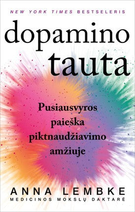 Lembke A. Dopamino tauta: pusiausvyros paieška piktnaudžiavimo amžiuje