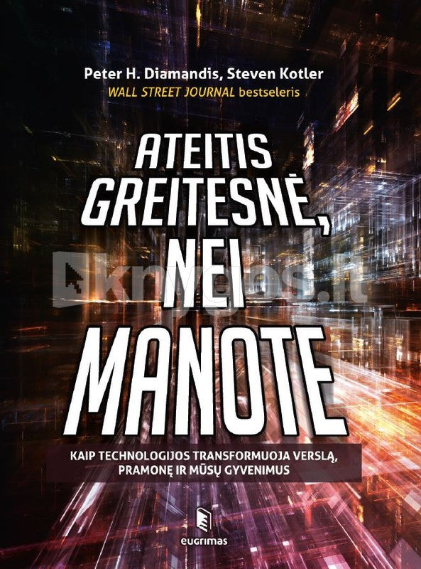 Diamandis P.H. Kotler S. Ateitis yra greitesnė, nei manote: kaip technologijos