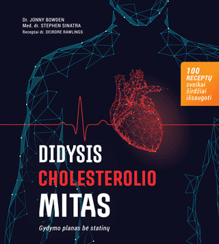 Bowden J. Sinatra S. Rawlings D. Didysis cholesterolio mitas: gydymo planas be statinų