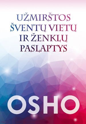 Osho. Užmirštos šventų vietų ir ženklų paslaptys