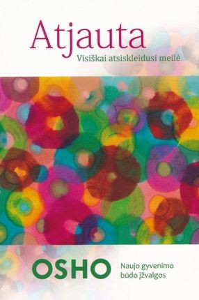 Osho.  Atjauta. Visiškai atsiskleidusi meilė