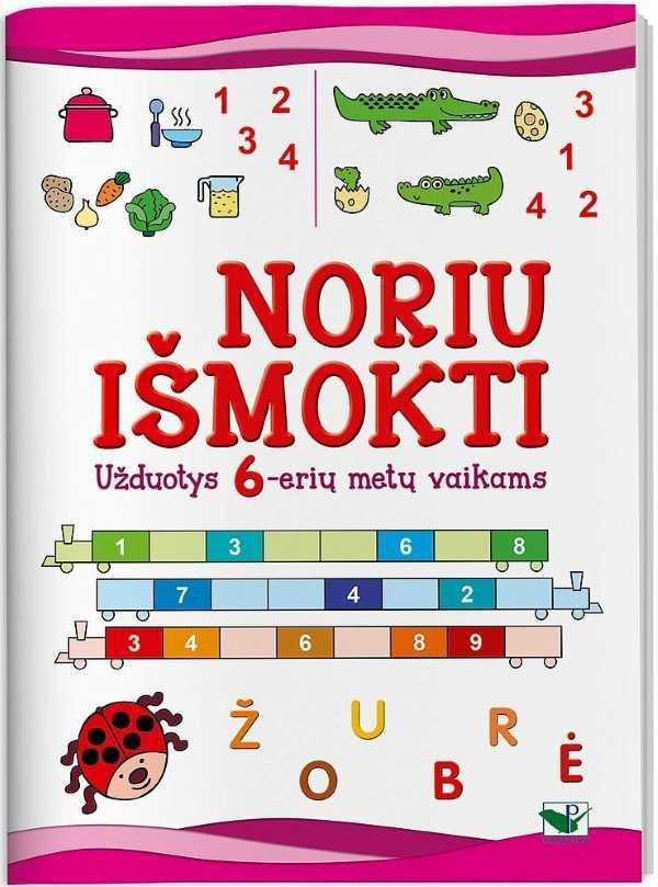 Noriu išmokti.: mąstyti, rašyti, skaičiuoti. Užduotys 6-erių metų vaikams