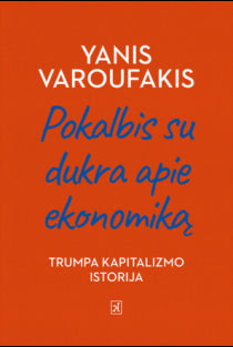 Varoufakis Y. Pokalbis su dukra apie ekonomika: trumpa kapitalizmo istorija