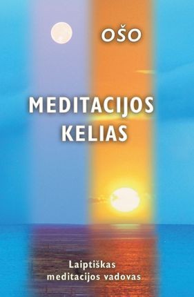 Ošo. Meditacijos kelias: laiptiškas meditacijos vadovas