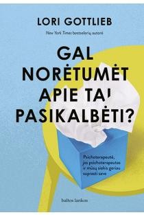 Gottlieb L. Gal norėtumėt apie tai pasikalbėti? Psichoterapeutė, jos psichoterapeutas