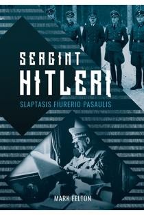 Felton M. Sergint Hitlerį: slaptasis fiurerio pasaulis