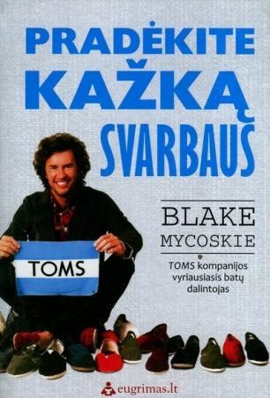 Mycoskie B. Pradėkite kažką svarbaus