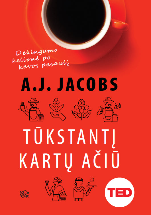 Jacobs AJ. Tūkstantį kartų Ačiū: dėkingumo kelionė po kavos pasaulį