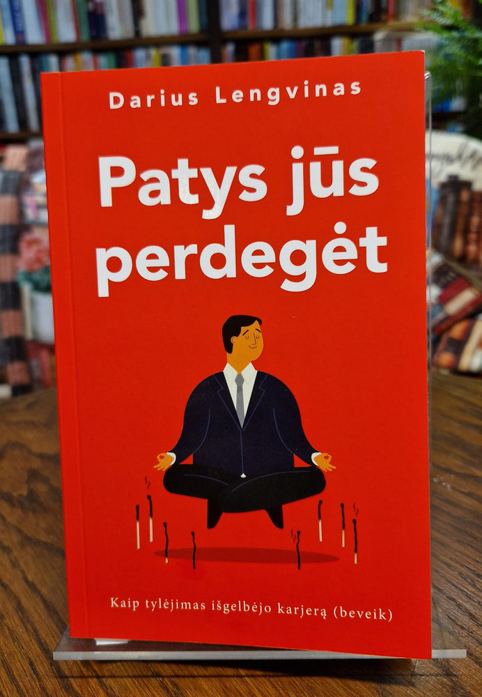Lengvinas D. Patys jūs perdegėt