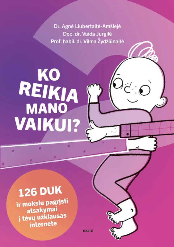 Liubertaitė- Amšiejė A. Jurgilė V. Žydžiūnaitė V. Ko reikia mano vaikui? 126 DUK ir mokslu pagrįsti atsakymai