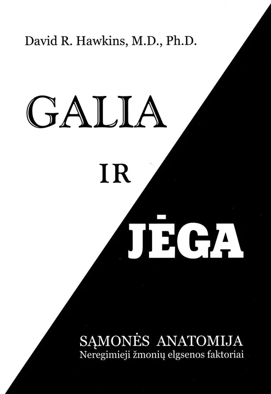 Dr. Hawkins D.R. Galia ir jėga. Sąmonės anatomija. Neregimieji žmonių elgsenos faktoriai