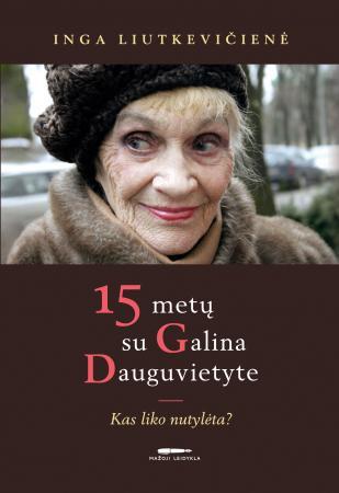 Liutkevičienė I.15 metų su Galina Dauguvietyte. Kas liko nutylėta