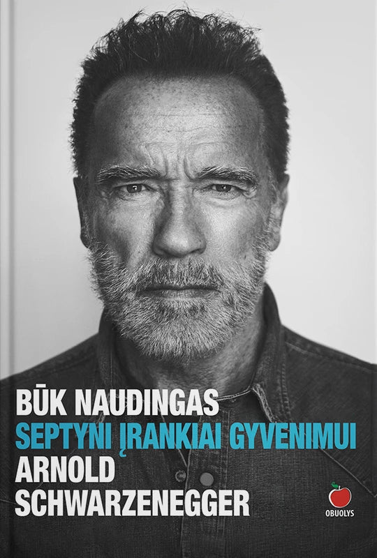 Schwarzenegger A. Būk naudingas. Septyni įrankiai gyvenimui