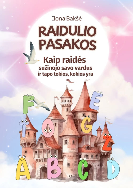 Bakšė I. Raidulio pasakos. Kaip raidės sužinojo savo vardus ir tapo tokios, kokios yra