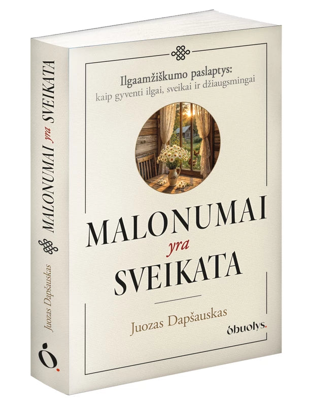 Dapšauskas J. Malonumai yra sveikata. Kai gyvenimo džiaugsmas tampa sveikatos pagrindu