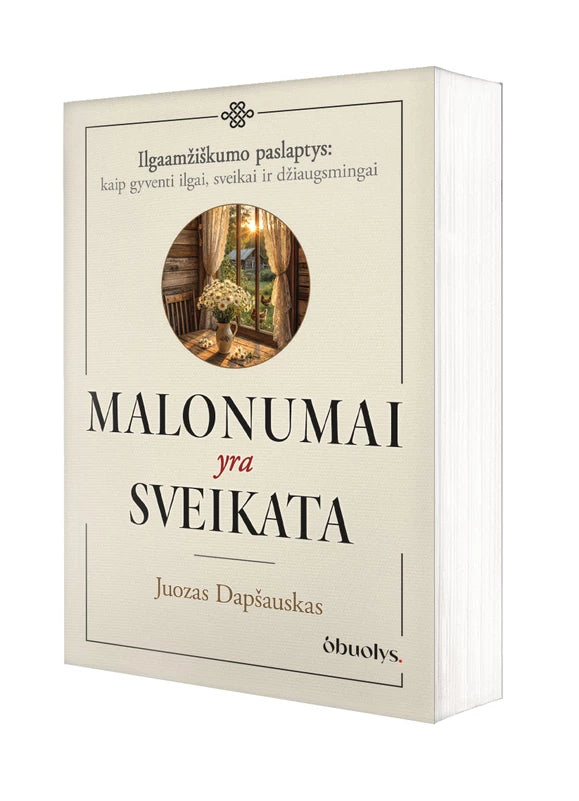 Dapšauskas J. Malonumai yra sveikata. Kai gyvenimo džiaugsmas tampa sveikatos pagrindu