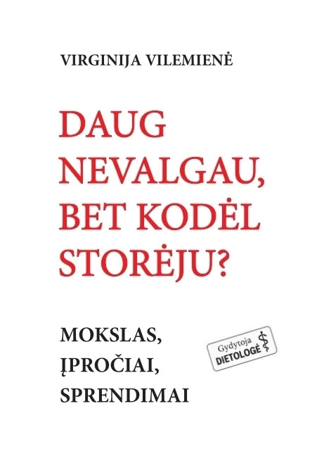 Vilemienė V. Daug nevalgau, bet kodėl storėju? Mokslas, įpročiai, sprendimai