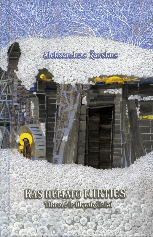 Žarskus A. Kas nemato mirties. Tikrovė ir tik vaizdiniai