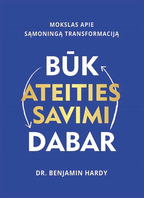 Hardy B. Būk ateities savimi dabar. Mokslas apie sąmoningą transformaciją