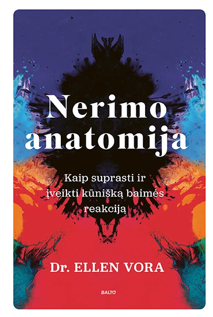 Vora E. Nerimo anatomija. Kaip suprasti ir įveikti kūnišką baimės