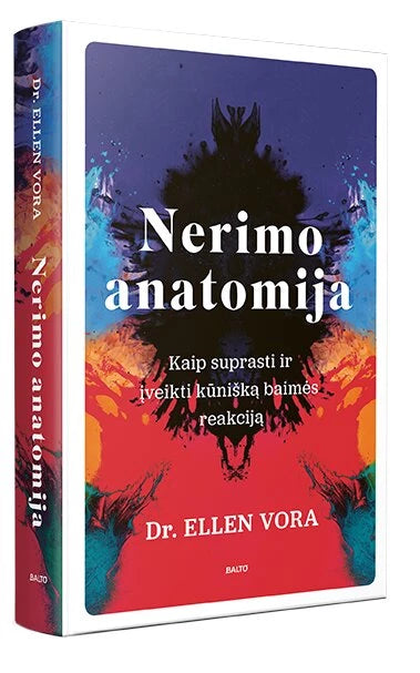Vora E. Nerimo anatomija. Kaip suprasti ir įveikti kūnišką baimės
