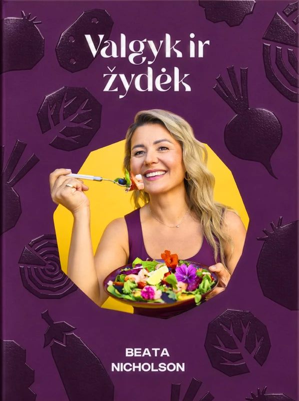 Nicholson B. Valgyk ir žydėk. Receptai ir kasdieniai įpročiai gerai savijautai