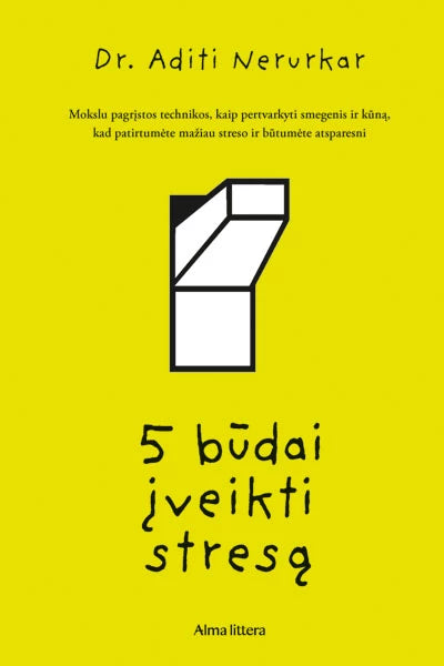Dr. Nerurkar A. 5 būdai įveikti stresą