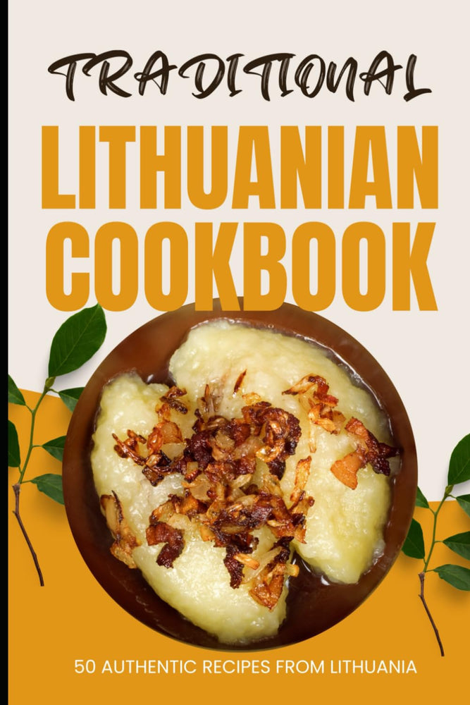 Baker A. Traditional Lithuanian Cookbook: 50 Authentic Recipes from Lithuania