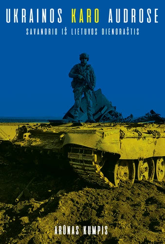 Kumpis A. Ukrainos karo audrose. Savanorio iš Lietuvos dienoraštis