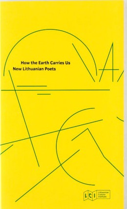 How the Earth Carries Us. New Lithuanian Poets