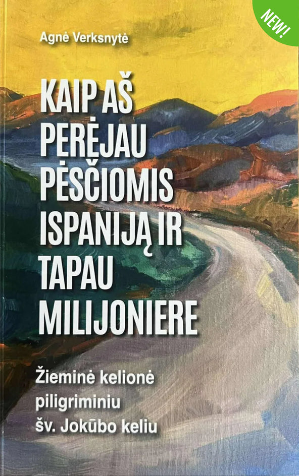 Verksnytė A. Kaip aš perėjau pėsčiomis Ispaniją ir tapau milijoniere. Žieminė kelionė piligriminiu šv. Jokūbo keliu