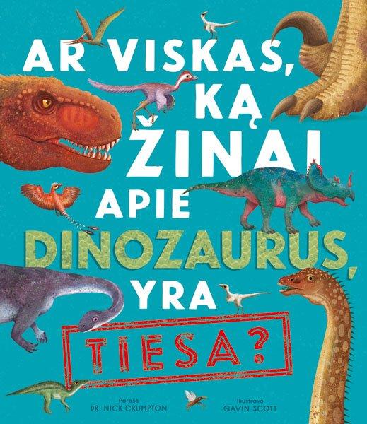 Crumpton N. Ar viskas, ką žinai apie dinozaurus, yra tiesa?