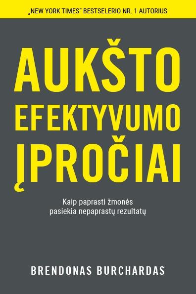 Buchard B. Aukšto efektyvumo įpročiai. Kaip paprasti žmonės pasiekia nepaprastų rezultatų