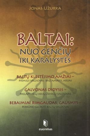 Užurka J. Baltai: nuo genčių iki karalystės. Trys knygos dėkle