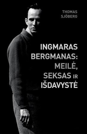 Sjoberg T. Ingmaras Bergmanas: meilė, seksas ir išdavystė. Apsitrynę krašteliai