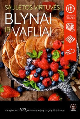 Černė A. Saulėta virtuvė. Blynai ir vafliai - SKAITYTA