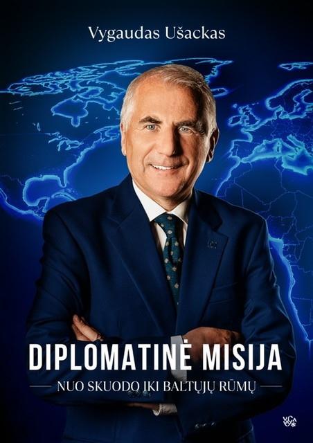 Ušackas V. Diplomatinė misija. Nuo Skuodo iki Baltųjų rūmų