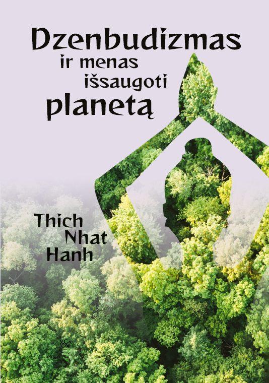 Nhat Hanh T. Dzenbudizmas ir menas išsaugoti planetą