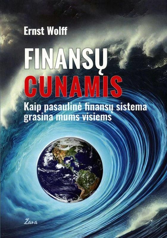 Wolff E. Finansų cunamis.  Kaip pasaulinė finansų sistema grasina mums visiems