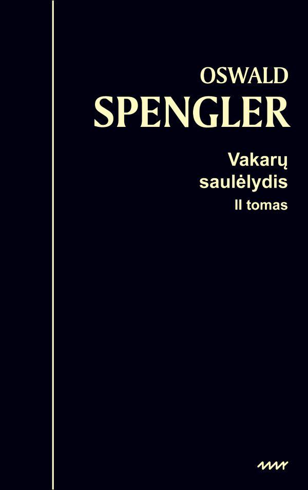 Spengler O. Vakarų saulėlydis, II tomas. Pasaulio istorijos perspektyvos