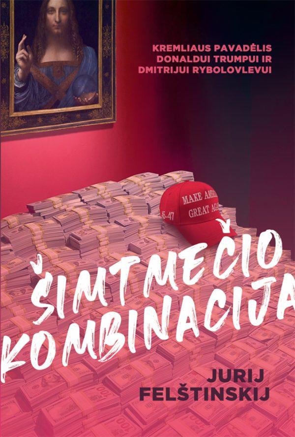 Felštinskij J. Šimtmečio kombinacija. Kremliaus pavadėlis Donaldui Trumpui ir Dmitrijui Rybolovlevui