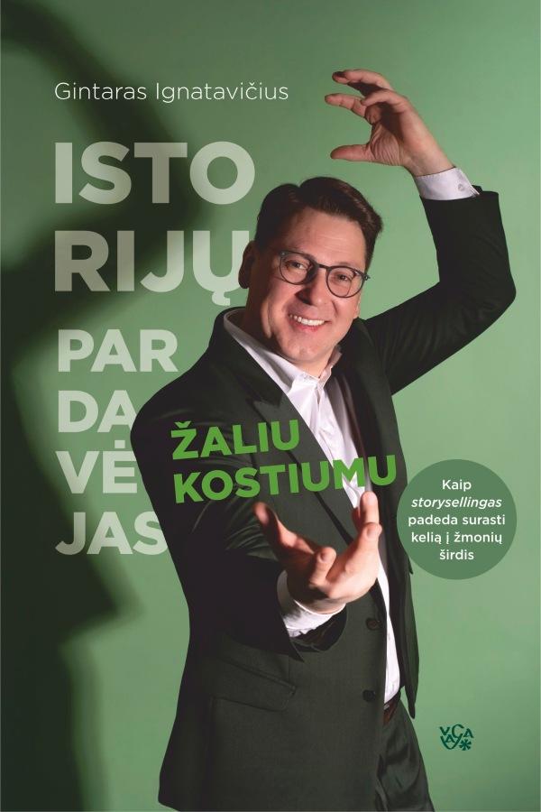 Ignatavičius G. Istorijų pardavėjas žaliu kostiumu. Kaip storysellingas padeda surasti kelią į žmonių širdis
