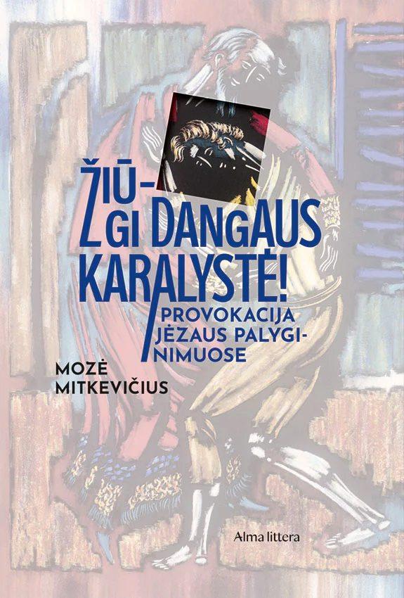Mitkevičius M. Žiū – gi Dangaus karalystė! Provokacija Jėzaus palyginimuose