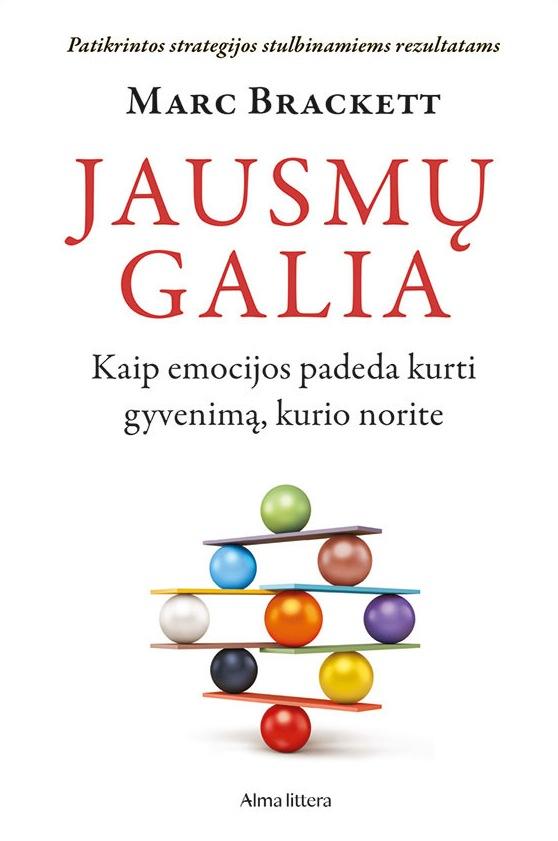 Brackett M. Jausmų galia. Kaip emocijos padeda kurti gyvenimą, kurio norite