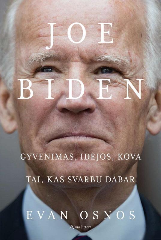 Osnos E. Joe Biden. Gyvenimas, idėjos, kova. Tai, kas svarbu dabar
