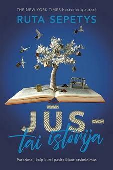Sepetys R. Jūs - tai istorija. Patarimai, kaip kurti pasitelkiant atsiminimus