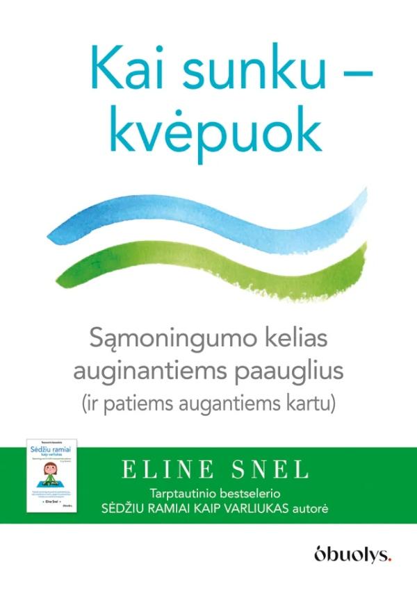 Snel E. Kai sunku – kvėpuok. Sąmoningo dėmesio sutelkimo kelias auginantiems paauglius (ir patiems augantiems kartu)
