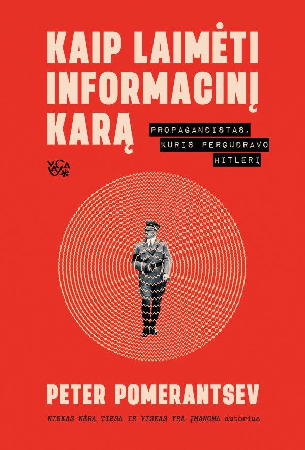 Pomerantsevas P. Kaip laimėti informacinį karą. Propagandistas, kuris pergudravo Hitlerį