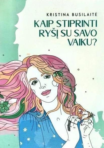 Busilaitė K. Kaip stiprinti ryšį su savo vaiku?