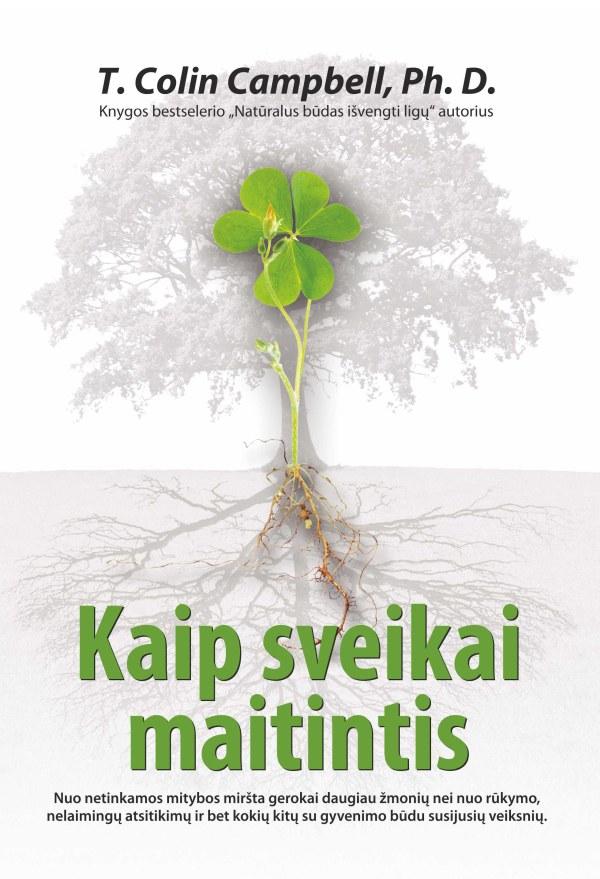 Ph. D. Colin Campbell T.C. Kaip sveikai maitintis